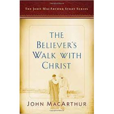The Believer's Walk With Christ - John MacArthur